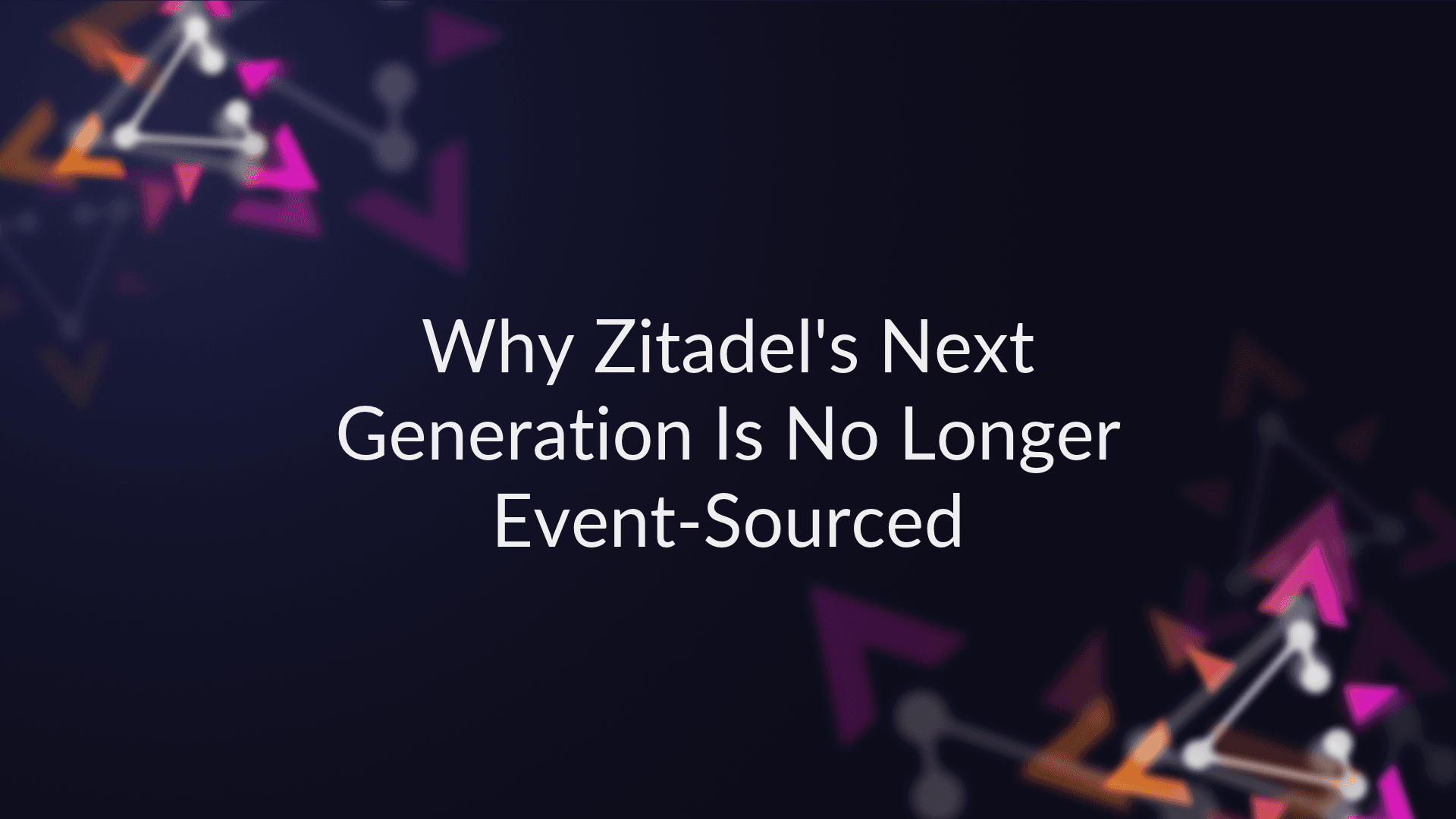 Why Zitadel's Next Generation Is No Longer Event-Sourced preview image