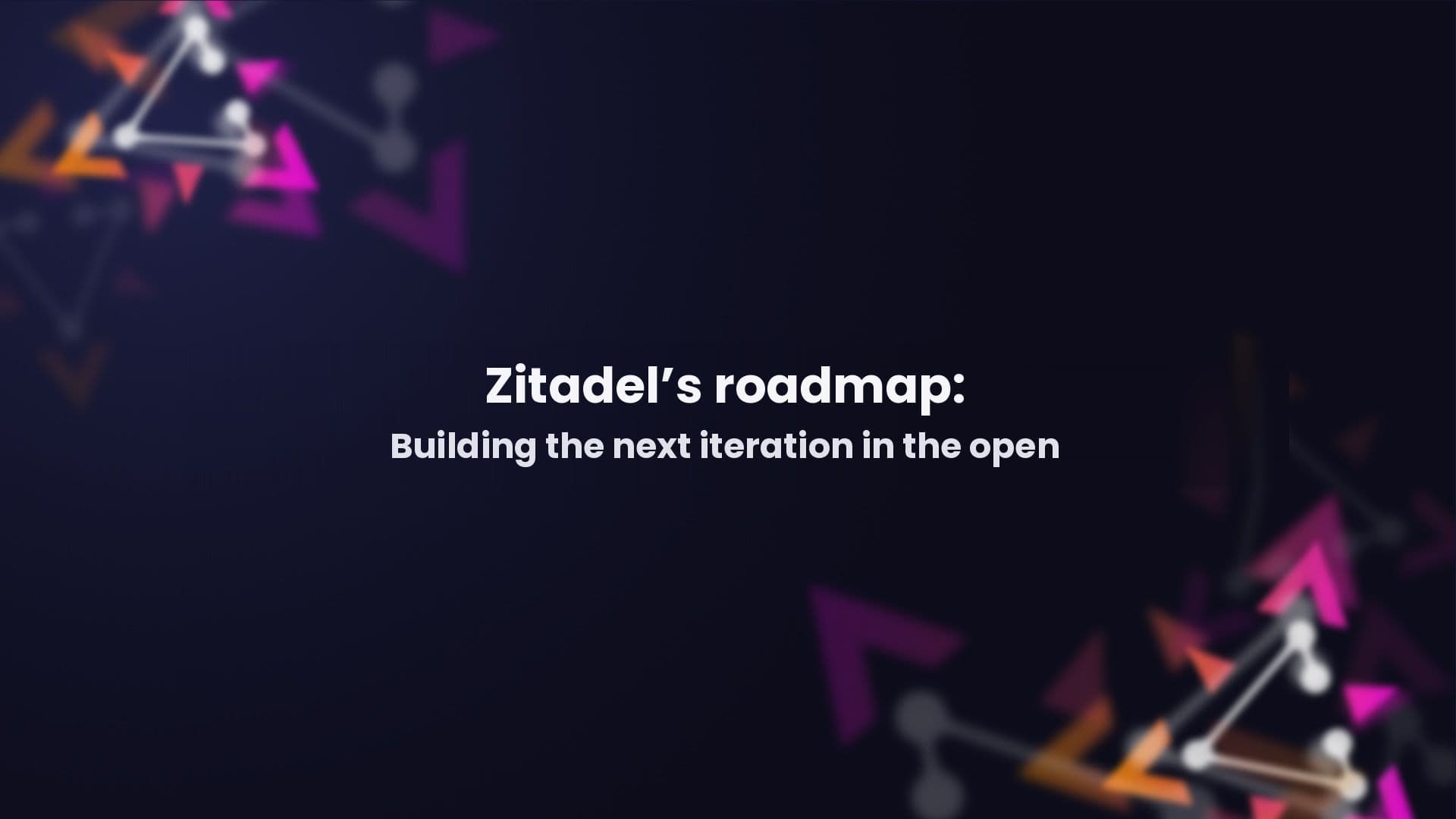 Zitadel's roadmap: building the next iteration in the open preview image